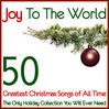 Joy to the World 50 Greatest Christmas Songs of All Time