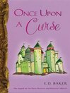 Click here to view title details for Once Upon a Curse by E. D. Baker
