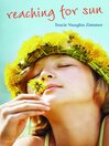 Click here to view title details for Reaching for Sun by Tracie Vaughn Zimmer