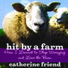 Hit by a Farm By Catherine Friend