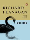 Click here to view title details for Wanting by Richard Flanagan