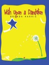 Click here to view title details for Wish Upon a Dandelion by Brenda Harris