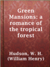 Green Mansions: A Romance of the Tropical Forest