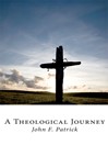 Click here to view title details for A Theological Journey by John F. Patrick