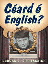 Click here to view title details for Céard é English? by Lorcán S. Ó Treasaigh