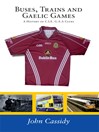 Click here to view title details for Buses, Trains and Gaelic Games by John Cassidy