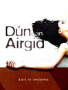 Click here to view title details for Dun an Airgid by Eilis Ni Dhuibhne