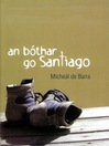 Click here to view title details for An Bóthar go Santiago by Mícheál de Barra