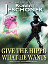 Click here to view title details for Give the Hippo What He Wants by Robert T. Jeschonek