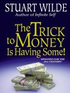The Trick to Money is Having Some