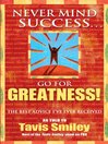 Click here to view title details for Never Mind Success - Go For Greatness! by Tavis Smiley