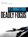 Click here to view title details for Deadly Focus by R. C. Bridgestock
