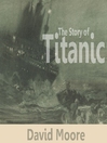 Click here to view title details for The Story of Titanic by David Moore