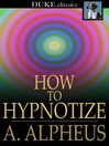 Click here to view title details for How to Hypnotize by A. Alpheus