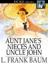 Aunt Jane's Nieces and Uncle John