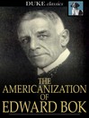 The Americanization of Edward Bok: The Autobiography of a Dutch Boy Fifty Years After