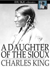 Click here to view title details for A Daughter of the Sioux by Charles King