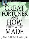 Great Fortunes, and How They Were Made: Or, the Struggles and Triumphs of Our Self-Made Men