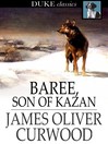 Baree, Son of Kazan By James Oliver Curwood