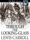 Through the Looking-Glass: And What Alice Found There