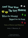 Click here to view title details for And That Was The Very Moment When the Monster Stepped Into the Room by John J. Marnien Jr