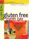 Click here to view title details for Gluten Free Every Day Cookbook by Robert Landolphi