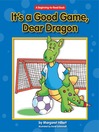 Click here to view title details for It's a Good Game, Dear Dragon by Margaret Hillert