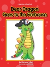 Click here to view title details for Dear Dragon Goes to the Fire House by Margaret Hillert