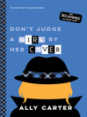 Click here to view title details for Don't Judge a Girl by Her Cover by Ally Carter