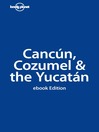 Cancun, Cozumel & The Yucatan