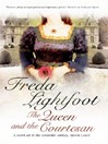 Click here to view title details for The Queen and the Courtesan by Freda Lightfoot Click here to view title details for The Queen and the Courtesan by Freda Lightfoot