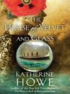 Click here to view title details for The House of Velvet and Glass by Katherine Howe