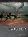 Click here to view title details for A Boy Called Twister by Anne Schraff