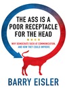 The Ass is a Poor Receptacle for the Head