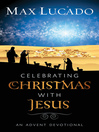 Click here to view title details for Celebrating Christmas with Jesus by Max Lucado