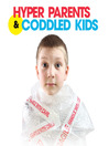 Hyper Parents & Coddled Kids