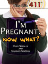 I'm Pregnant. Now What?