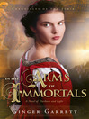 Click here to view title details for In the Arms of Immortals by Ginger Garrett