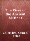 The Rime of the Ancient Mariner

Authors:
   · Coleridge, Samuel Taylor

Subjects:
   · Poetry