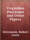 Virginibus Puerisque and Other Papers

Authors:
   · Stevenson, Robert Louis

Subjects:
   · Essays
   · Nonfiction