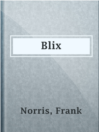 Blix

Authors:
   · Norris, Frank

Subjects:
   · Fiction
   · California -- Fiction
   · Journalists -- Fiction
   · Manners and customs -- Fiction
   · San Francisco (Calif.) -- Fiction