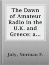 The Dawn of Amateur Radio in the U.K. and Greece: a personal view

Authors:
   · Joly, Norman F.

Subjects:
   · Radio broadcasting