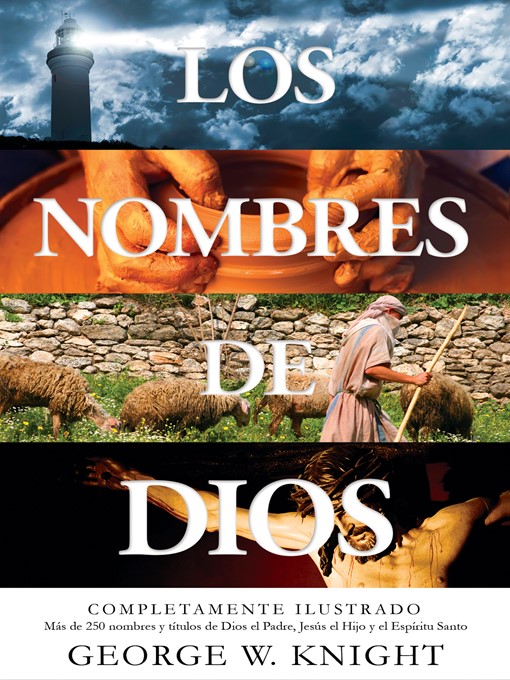 Los nombres de Dios : completamente ilustrado. Más de 250 nombres y títulos  de Dios el Padre, Jesús el Hijo y el Espíritu Santo 