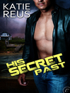 His Secret Past by Katie Reus His Secret Past by Katie Reus