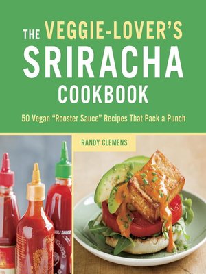 Veggie-Lover's Sriracha Cookbook
