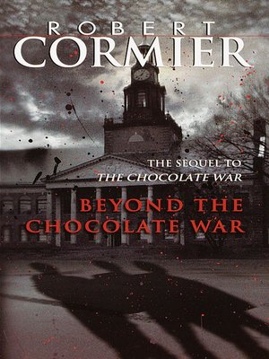 Beyond the Chocolate War by Robert Cormier · OverDrive: eBooks ...