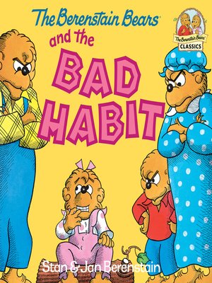 The Berenstain Bears and the Bad Habit by Stan Berenstain · OverDrive ...