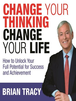 Change Your Thinking, Change Your Life by Brian Tracy · OverDrive ...