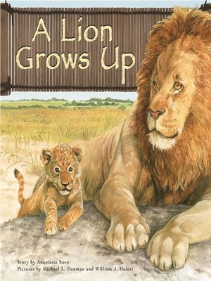 A Lion Grows Up by Anastasia Suen · OverDrive: eBooks, audiobooks and ...