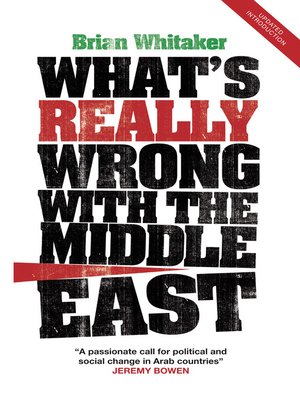 What's Really Wrong with the Middle East by Brian Whitaker · OverDrive